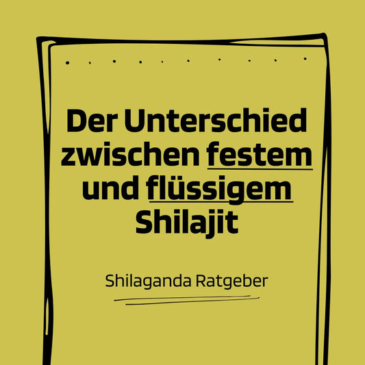 Festes vs. flüssiges Shilajit